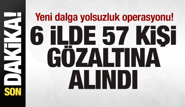 Yeni dalga yolsuzluk operasyonu! 6 ilde 57 kişi gözaltına alındı