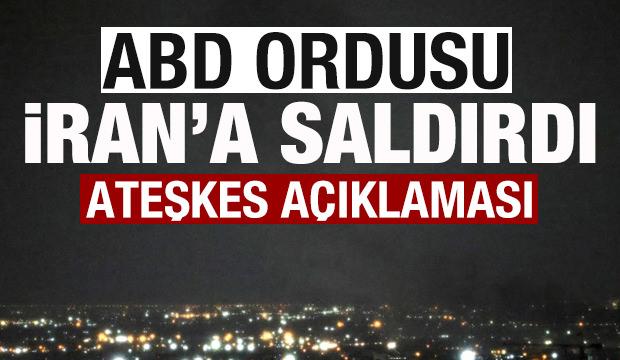 ABD ordusu İran'a saldırdı! Son dakika ateşkes açıklaması