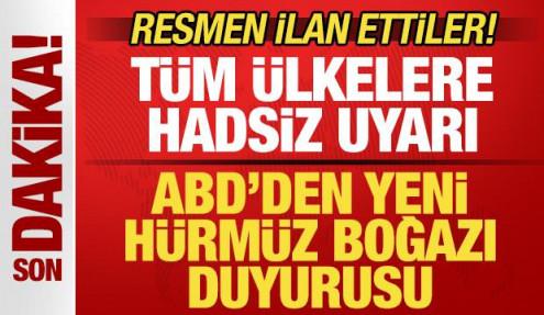 ABD'den son dakika Hürmüz Boğazı duyurusu! Tüm ülkelere uyarı! Resmen ilan ettiler