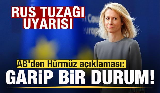 AB'den Hürmüz açıklaması: Garip bir durum! Rus tuzağı uyarısı!