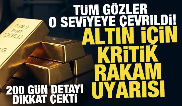 Altın i&ccedil;in kritik rakam uyarısı! T&uuml;m g&ouml;zler o seviyeye &ccedil;evrildi