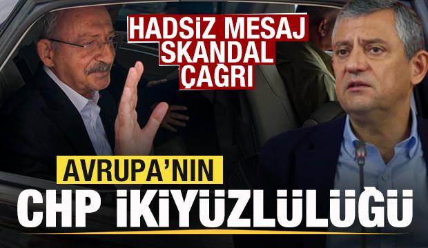 Avrupa'nın CHP ikiyüzlülüğü! Hadsiz mesaj! Skandal çağrı