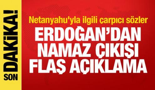Erdoğan'dan namaz sonrası açıklama! Netanyahu'yla ilgili çarpıcı sözler