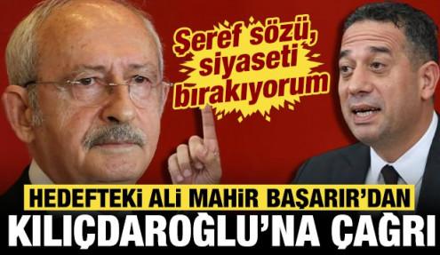 Hedefteki Ali Mahir Başarır'dan Kılıçdaroğlu'na çağrı: Şeref sözü, siyaseti bırakıyorum