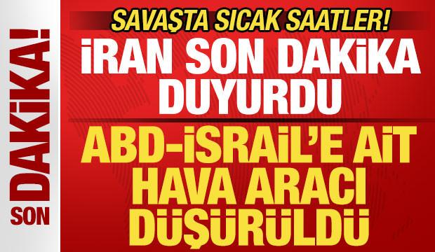 İran son dakika duyurdu! ABD-İsrail'e ait hava aracı düşürüldü! Savaşta sıcak saatler