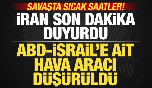 İran son dakika duyurdu! ABD-İsrail'e ait hava aracı d&uuml;ş&uuml;r&uuml;ld&uuml;! Savaşta sıcak saatler