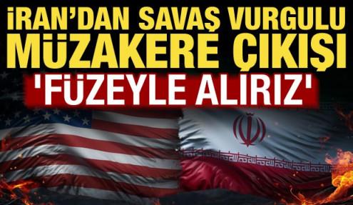 İran’dan savaş vurgulu müzakere açıklaması: Füzelerle alıyoruz...