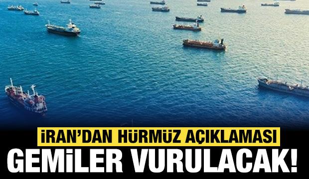 İran'dan son dakika Hürmüz Boğazı açıklaması: Gemiler vurulacak!