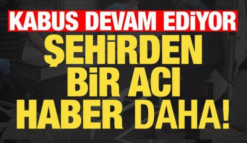 Kabus devam ediyor! Şehirden bir acı haber daha...
