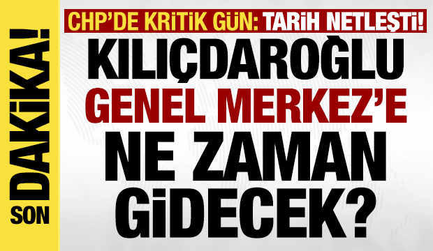 Kılıçdaroğlu'nun CHP Genel Merkezi'ne gideceği tarih belli oldu!
