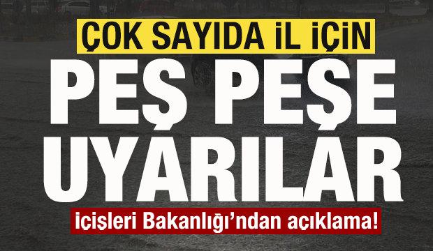 Çok sayıda il için peş peşe uyarılar! İçişleri Bakanlığı'ndan son dakika açıklaması