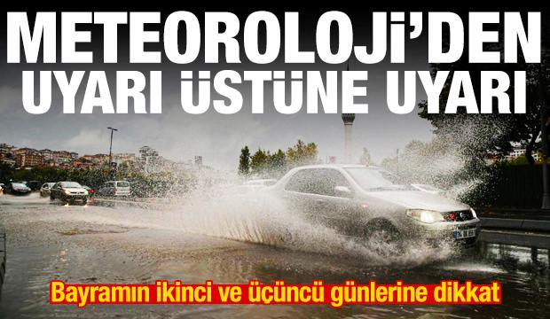 Meteoroloji'den uyarı üstüne uyarı! Bayramın ikinci ve üçüncü günlerine dikkat