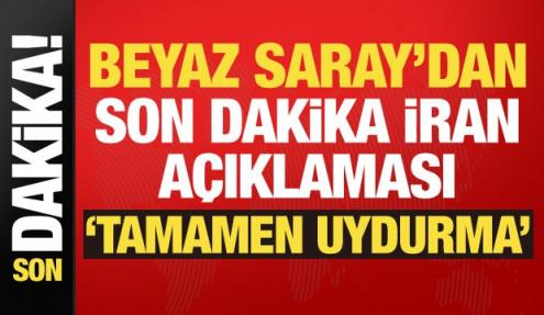 Son dakika haberi... Beyaz Saray'dan İran açıklaması: Tamamen uydurma!