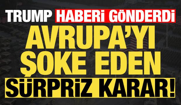 Son dakika: Trump sürpriz kararı Avrupa'ya iletti! Şaşkına döndüler... 