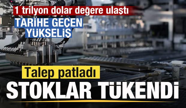 Talep patladı! Stoklar tükendi! Çılgın yükeliş! 1 trilyon dolar değere ulaştı