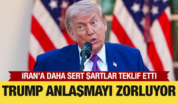 Trump anlaşmayı zorluyor! İran'a daha sert şartlar sundu