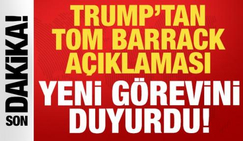 Trump'tan son dakika Tom Barrack açıklaması: Yeni görevini duyurdu!