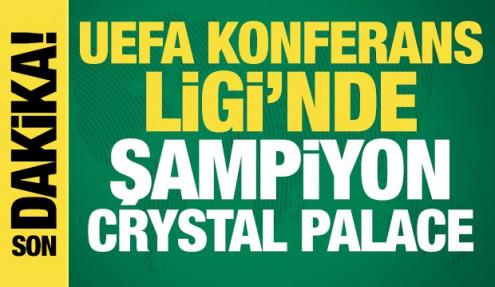UEFA Konferans Ligi'nde şampiyon Crystal Palace