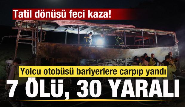 Yolcu otobüsü bariyerlere çarpıp yandı: 7 kişi öldü, 30 kişi yaralandı