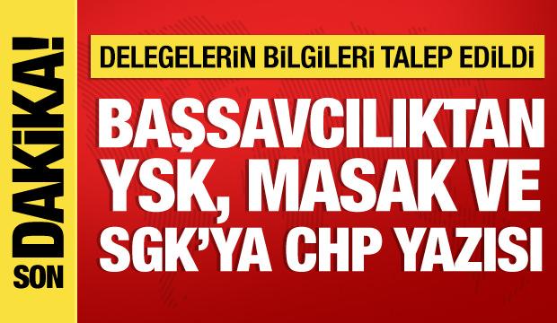 Başsavcılıktan YSK, MASAK ve SGK'ya CHP yazısı