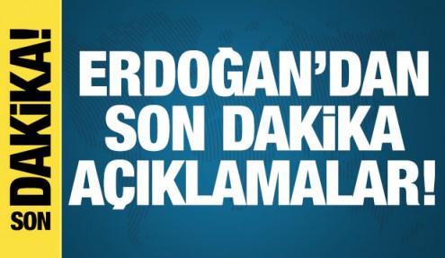 Erdoğan'dan son dakika açıklamalar!