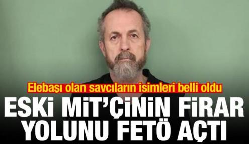 Eski MİT'çinin firar yolunu FETÖ açtı! Elebaşı olan savcıların isimleri belli oldu