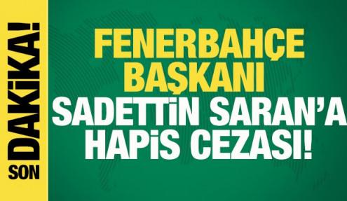 Fenerbahçe Başkanı Sadettin Saran'a hapis cezası!
