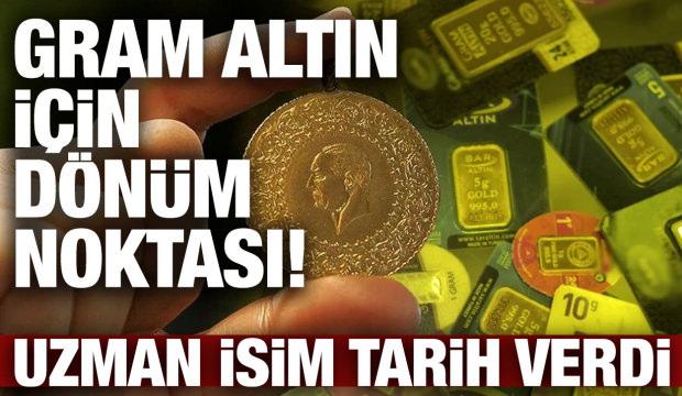 Gram altın için dönüm noktası! Uzman isim tarihi açıkladı