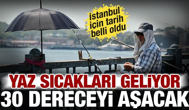 Haziran sıcak başladı! İstanbul'da 30 derece görülecek, tarih belli oldu
