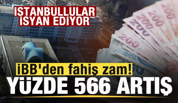 İBB'den fahiş zam! Yüzde 566 artış! İstanbullular isyanda!