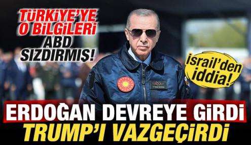 İsrail'den iddia! Erdoğan devreye girdi Trump'ı vazgeçirdi! Türkiye'ye ABD sızdırmış