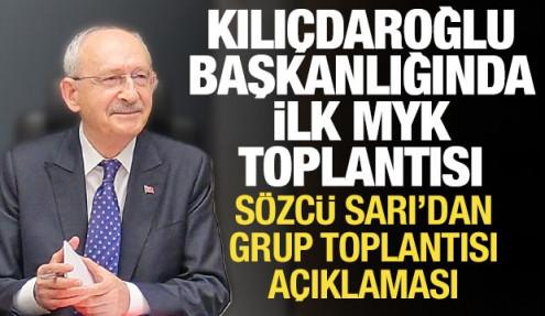 Kılıçdaroğlu başkanlığında ilk MYK toplantısı: Sözcü Sarı'dan grup toplantısı açıklaması