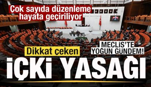 Meclis'te yoğun gündem! Çok sayıda düzenleme yer alıyor! Dikkat çeken içki yasağı