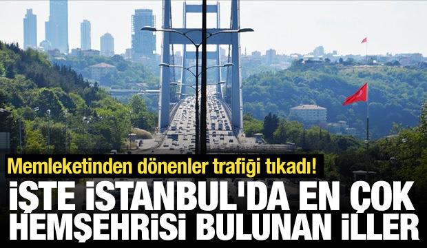 Memleketinden d&ouml;nenler trafiği tıkadı! İşte İstanbul'da en &ccedil;ok hemşehrisi bulunan iller
