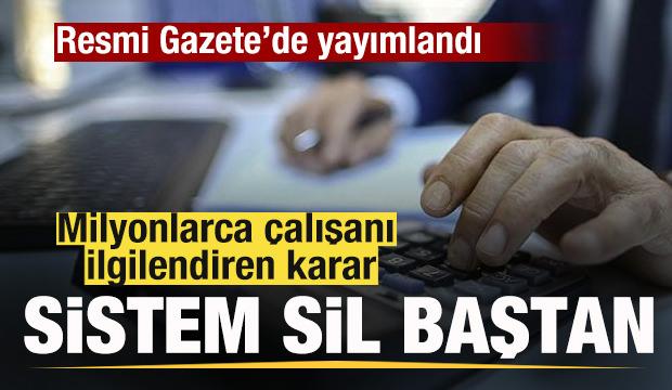 Milyonlarca &ccedil;alışanı ilgilendiren karar Resmi Gazete'de! Sistem tamamen değişiyor