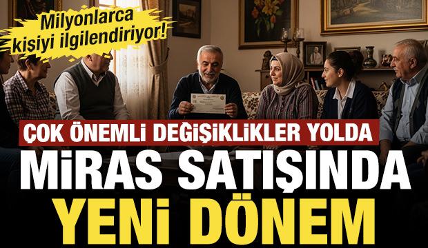 Milyonlarca kişiyi ilgilendiriyor! Miras kalan gayrimenkullerin satışında yeni dönem