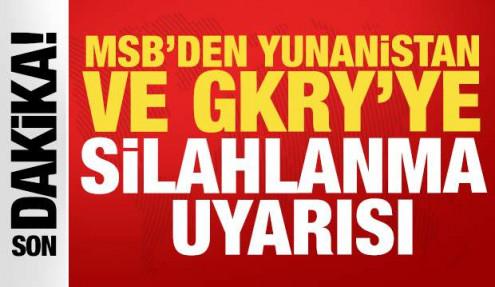 MSB'den Yunanistan ve GKRY’ye silahlanma uyarısı: 'Tüm tedbirleri alıyoruz'