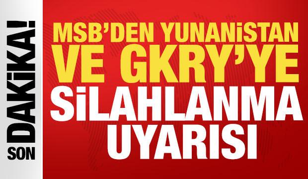 MSB'den Yunanistan ve GKRY’ye silahlanma uyarısı: 'Tüm tedbirleri alıyoruz'