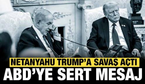 Netanyahu Trump'a resmen savaş açtı: ABD'ye sert mesaj!