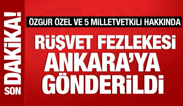 Özgür Özel ve 5 milletvekili hakkında rüşvet fezlekesi Ankara’ya gönderildi