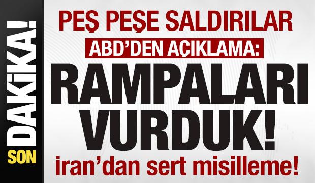 Peş peşe saldırılar! ABD'den açıklama! Rampaları vurduk! İran'dan sert misilleme!