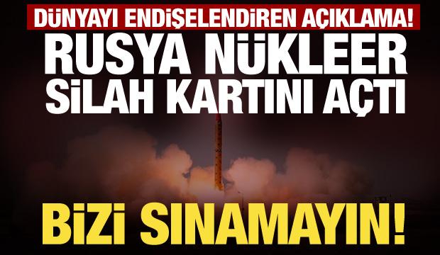 Rusya'dan dünyayı tedirgin eden nükleer silah uyarısı: Bizi sınamaya kalkmayın!