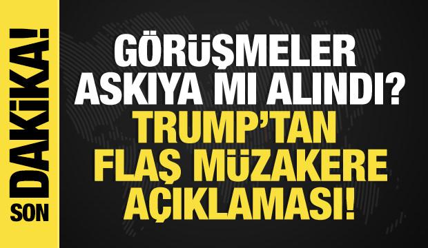 Son dakika...Görüşmeler askıya mı alındı? Trump’tan flaş müzakere açıklaması!