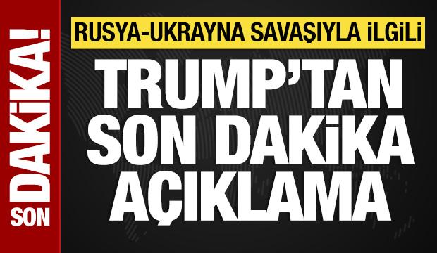 Trump'tan Rusya-Ukrayna savaşıyla ilgili açıklama