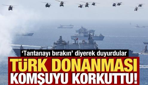 Türk donanması komşuyu korkuttu! 'Tantanayı bırakın' diyerek duyurdular