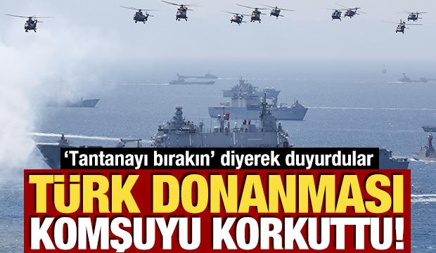 Türk donanması komşuyu korkuttu! 'Tantanayı bırakın' diyerek duyurdular