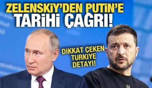 Zelenskiy’den Putin’e tarihi çağrı! Dikkat çeken Türkiye detayı