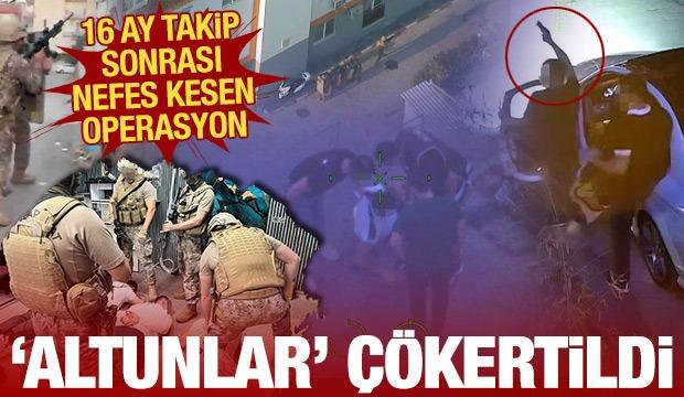 16 ay takip sonrası nefes kesen operasyon: 'Altunlar' çökertildi