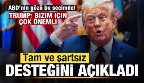 ABD'nin gözü bu seçimde! Trump'tan açıklama! Tam ve şartsız desteğini ilan etti