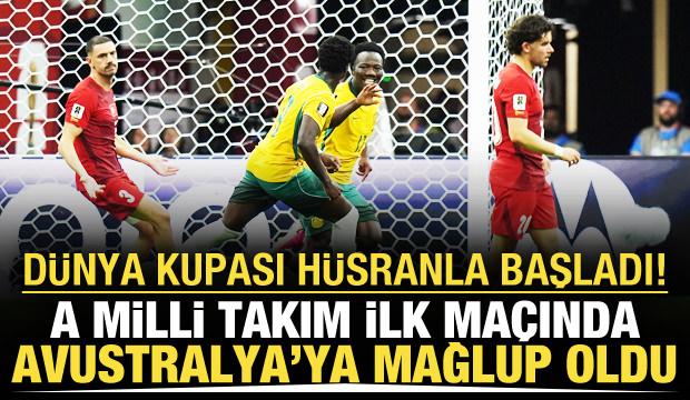 Dünya Kupası hüsranla başladı! A Milli Takım Avustralya'ya mağlup oldu